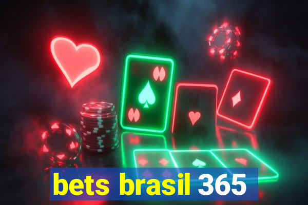 bets brasil 365